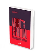 image Indicação de livro: "O Abuso Espiritual" de Gabriel Perisé